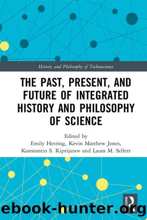 The Past, Present, and Future of Integrated History and Philosophy of Science (History and Philosophy of Technoscience) by unknow