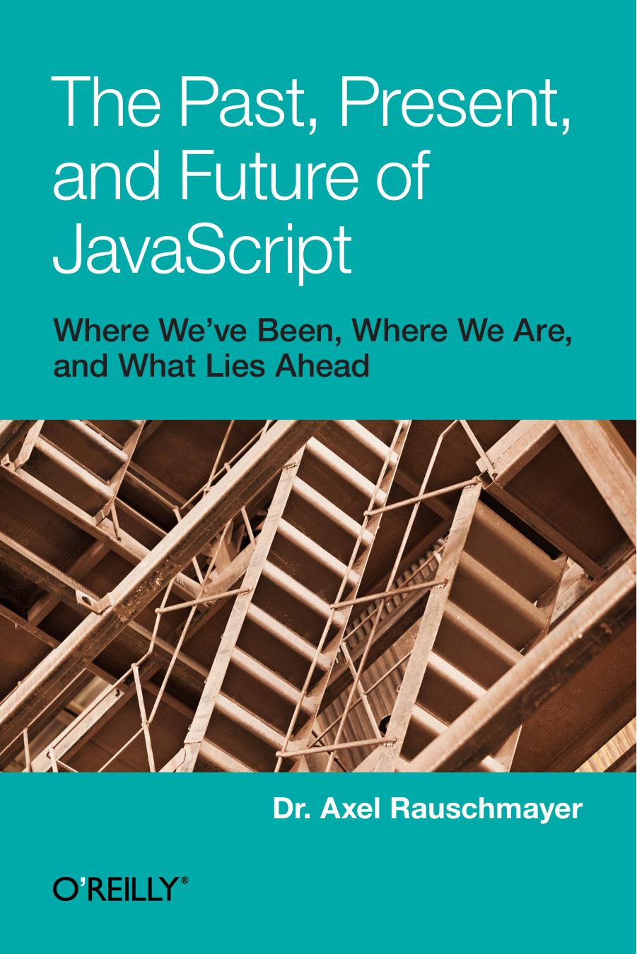 The Past, Present, and Future of JavaScript by Axel Rauschmayer
