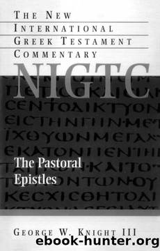 The Pastoral Epistles (New International Greek Testament Com (Eerdmans)) by III George W. Knight