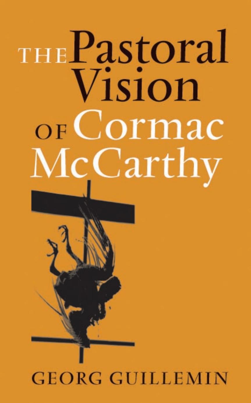The Pastoral Vision of Cormac Mccarthy by Georg Guillemin