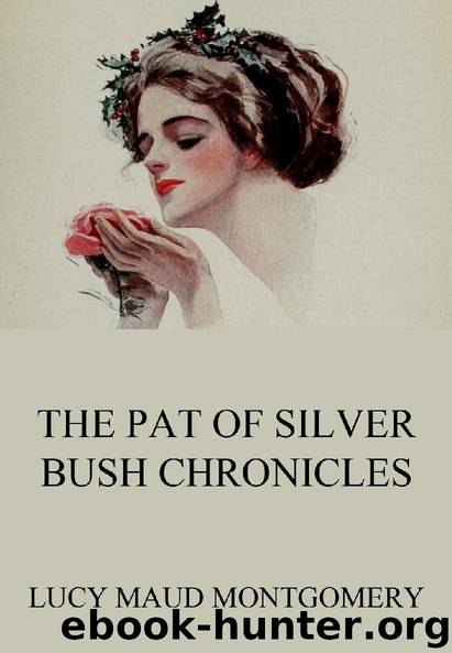 The Pat of Silver Bush Chronicles (Extended Annotated Edition) by Lucy Maud Montgomery