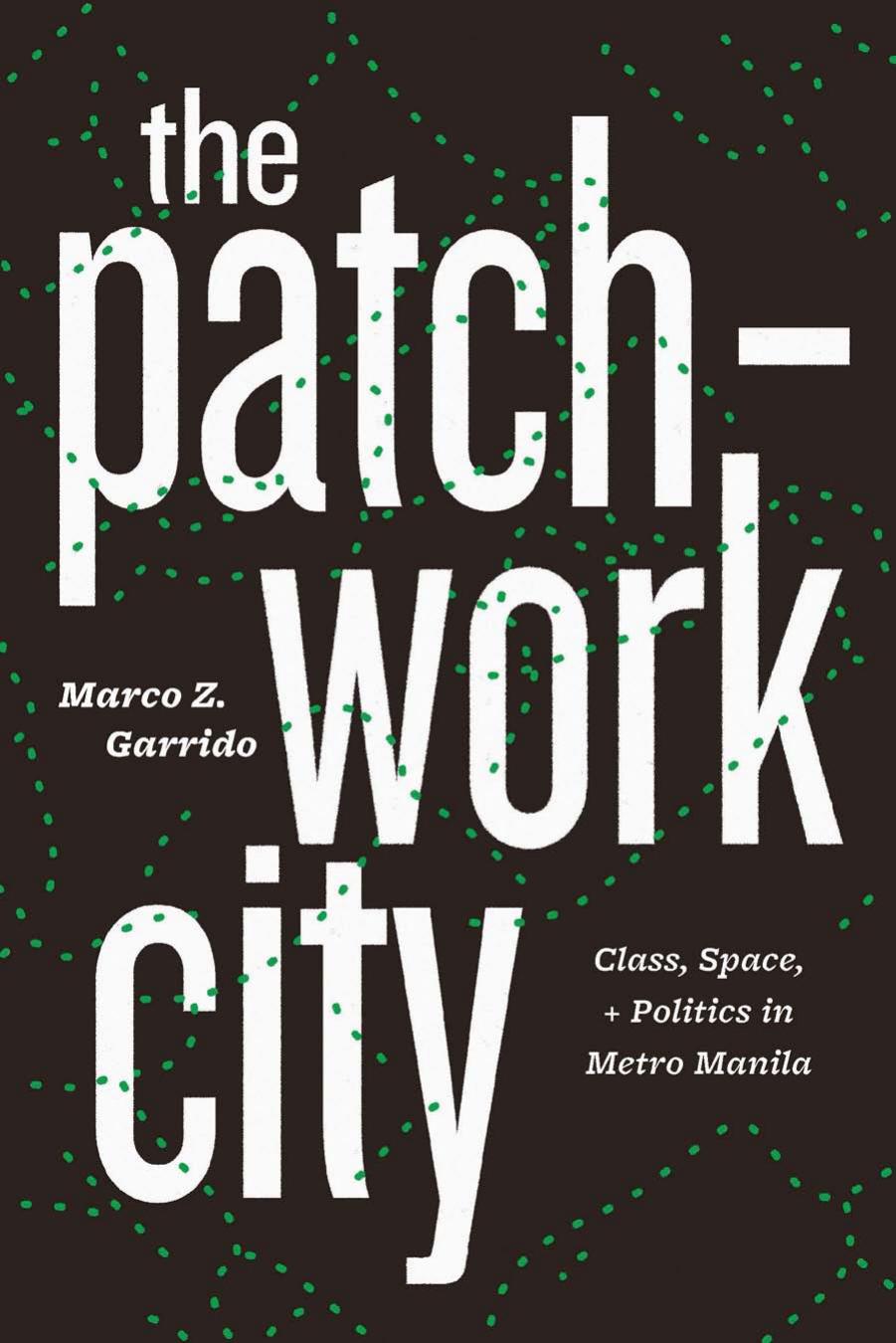The Patchwork City: Class, Space, and Politics in Metro Manila by Marco Z. Garrido