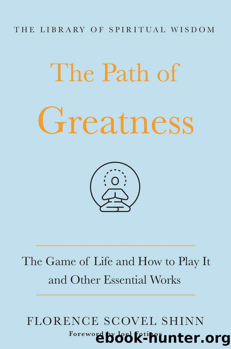 The Path of Greatness--The Game of Life and How to Play It and Other Essential Works by Florence Scovel Shinn