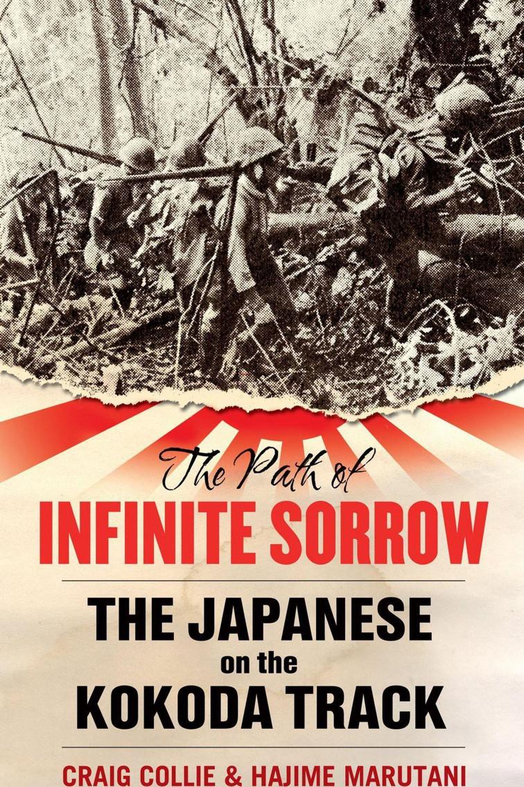 The Path of Infinite Sorrow: The Japanese on the Kokoda Track by Craig Collie Hajime Marutani