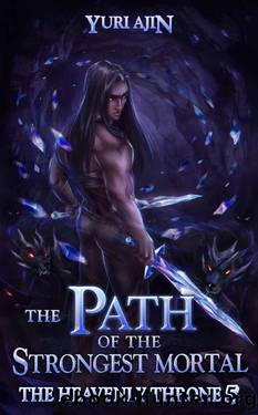 The Path of the Strongest Mortal: A LitRPG Wuxia Series (The Heavenly Throne Book 5) by Yuri Ajin