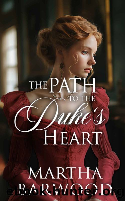 The Path to the Duke's Heart: A Historical Regency Romance Book by Barwood Martha