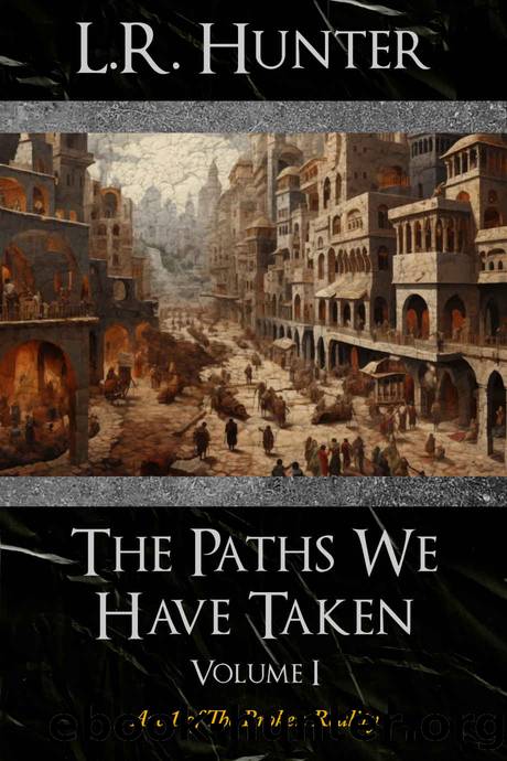 The Paths We Have Taken: Volume I (The Broken Reality Book 1) by L.R. Hunter