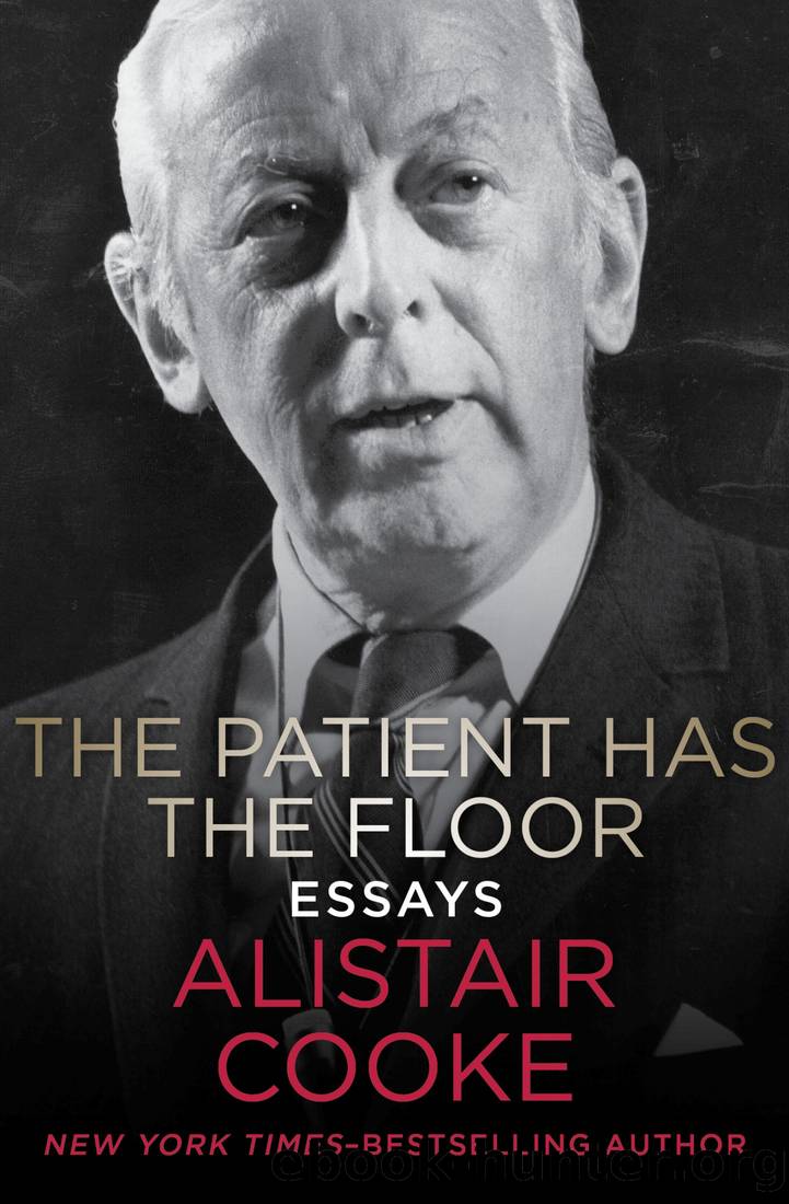 The Patient Has the Floor: Essays by Alistair Cooke