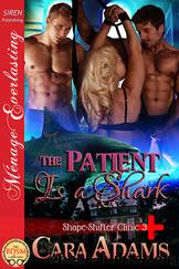 The Patient Is a Shark [Shape-Shifter Clinic 3] (Siren Publishing MÃ©nage Everlasting) by Cara Adams