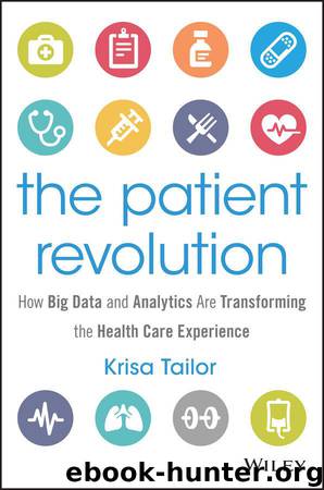 The Patient Revolution: How Big Data and Analytics Are Transforming the Health Care Experience (Wiley and SAS Business Series) by Tailor Krisa