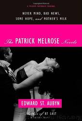 The Patrick Melrose Novels: Never Mind, Bad News, Some Hope, and Mother's Milk by Edward St. Aubyn