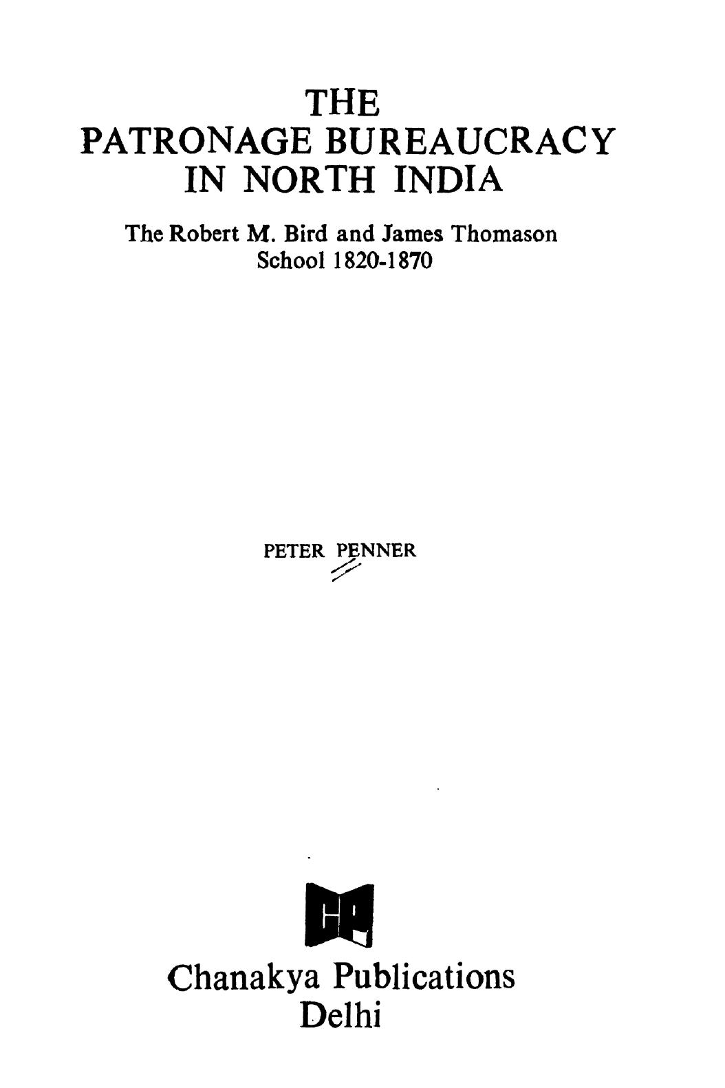 The Patronage Bureaucracy in North India: The Robert M. Bird and James Thomason School, 1820-1870 by Peter Penner