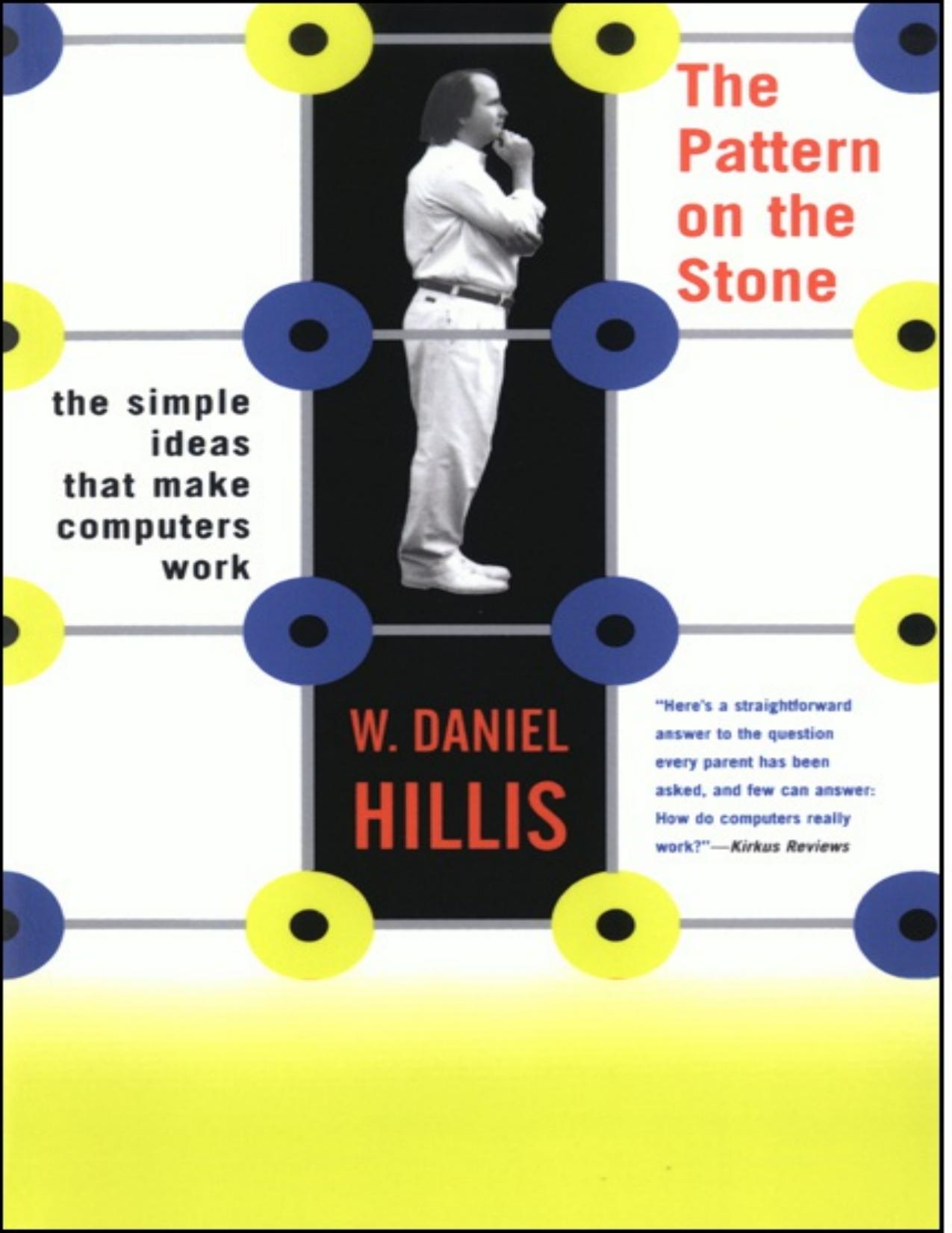 The Pattern On The Stone: The Simple Ideas That Make Computers Work by W. Daniel Hillis
