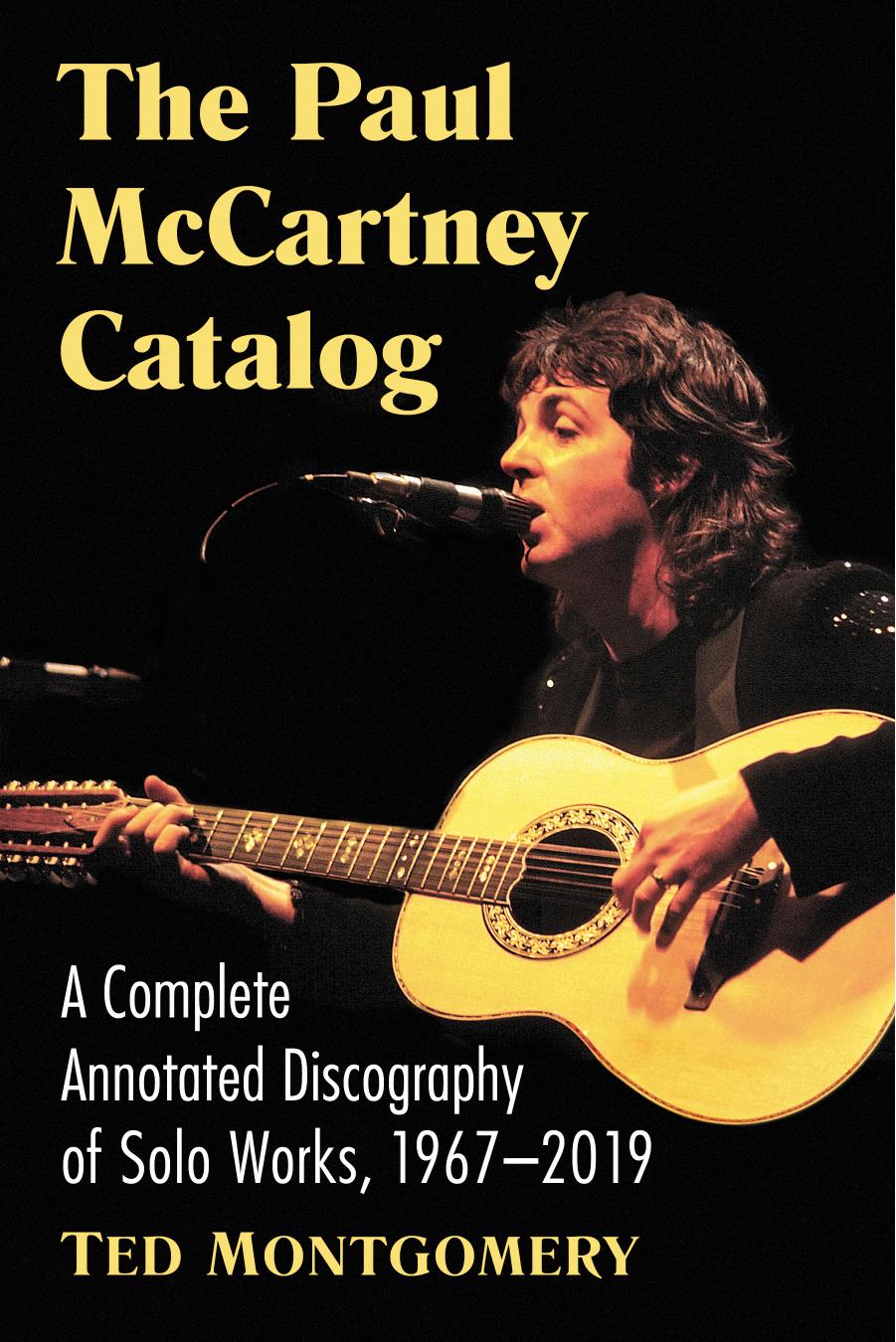 The Paul Mccartney Catalog: A Complete Annotated Discography of Solo Works, 1967-2019 by Ted Montgomery