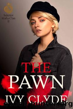 The Pawn : A dark enemies-to-lovers mafia romance (Sokolov Mafia Clan Book 2) by Ivy Clyde