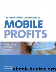 The PayPal Official Insider Guide to Mobile Profits: Make Money Anytime, Anywhere by Matt T. Jones