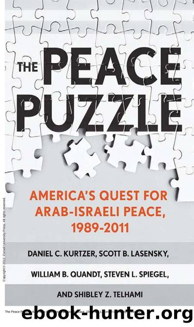 The Peace Puzzle : America's Quest for Arab-Israeli Peace, 1989â2011 by Daniel C. Kurtzer; Scott B. Lasensky; William B. Quandt; Steven L. Spiegel; Shibley Telhami