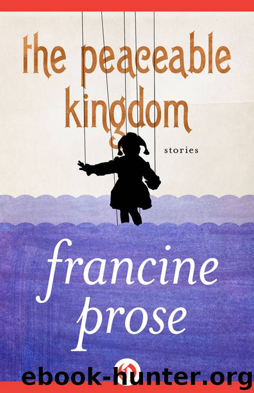The Peaceable Kingdom by Francine Prose
