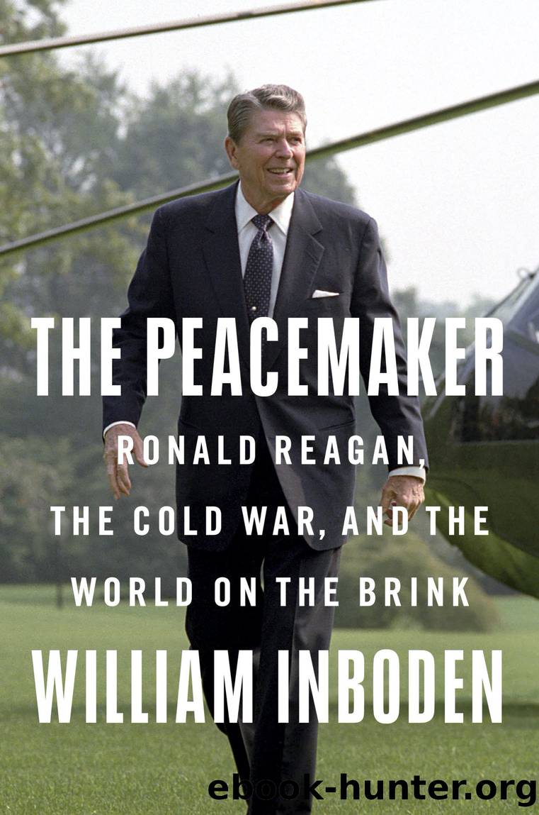 The Peacemaker: Ronald Reagan, the Cold War, and the World on the Brink by William Inboden
