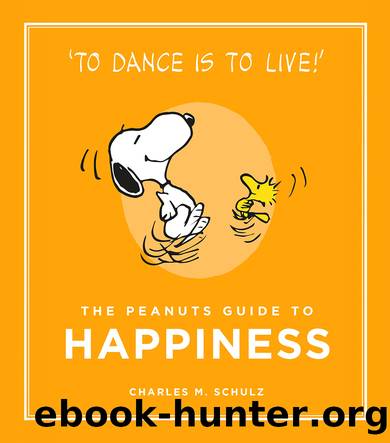 The Peanuts Guide to Happiness by Charles M. Schulz
