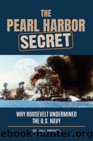 The Pearl Harbor Secret: Why Roosevelt Undermined the U. S. Navy by Menzel Sewall;