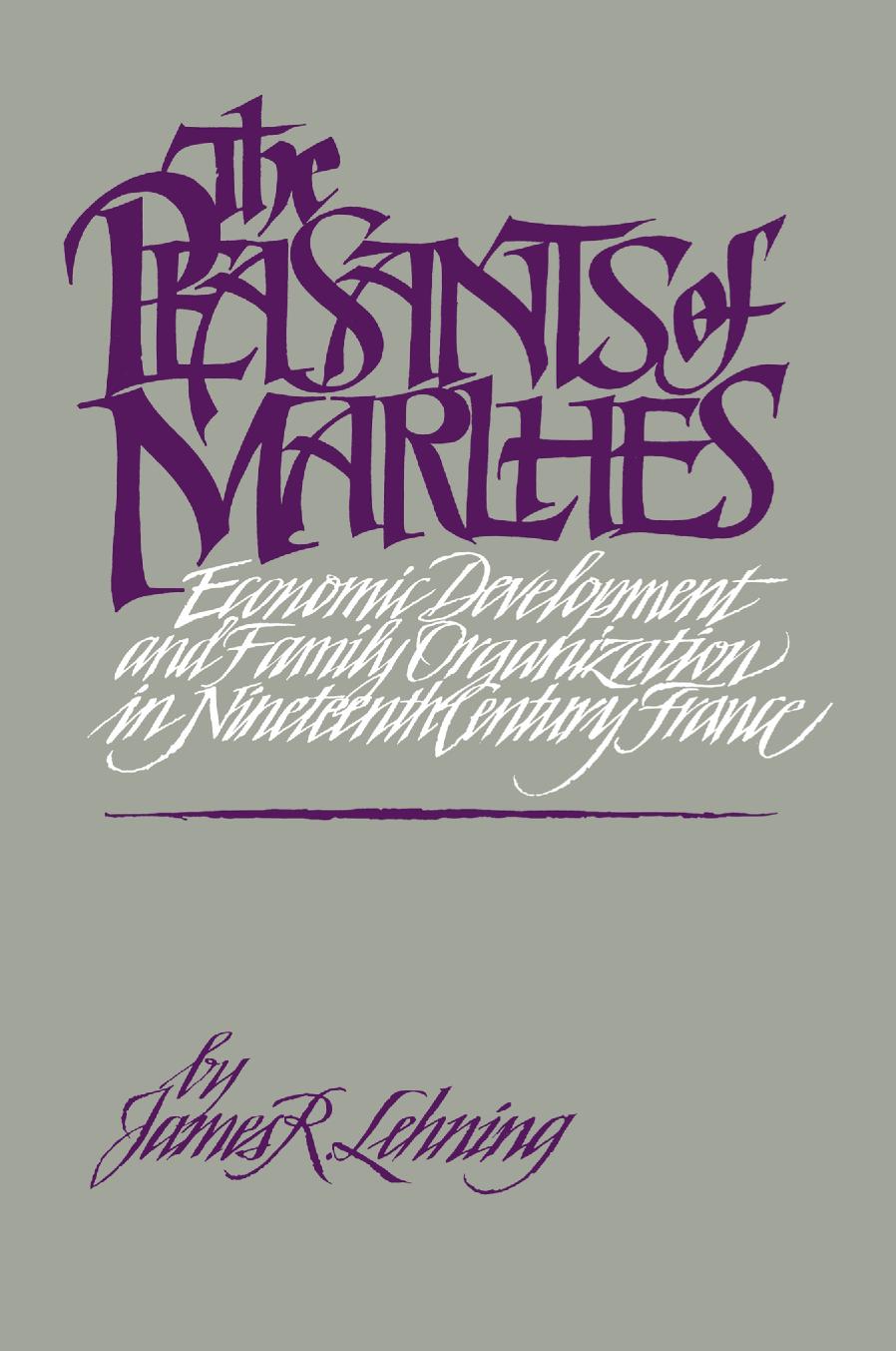 The Peasants of Marlhes: Economic Development and Family Organization in Nineteenth-Century France by James R. Lehning (auth.)
