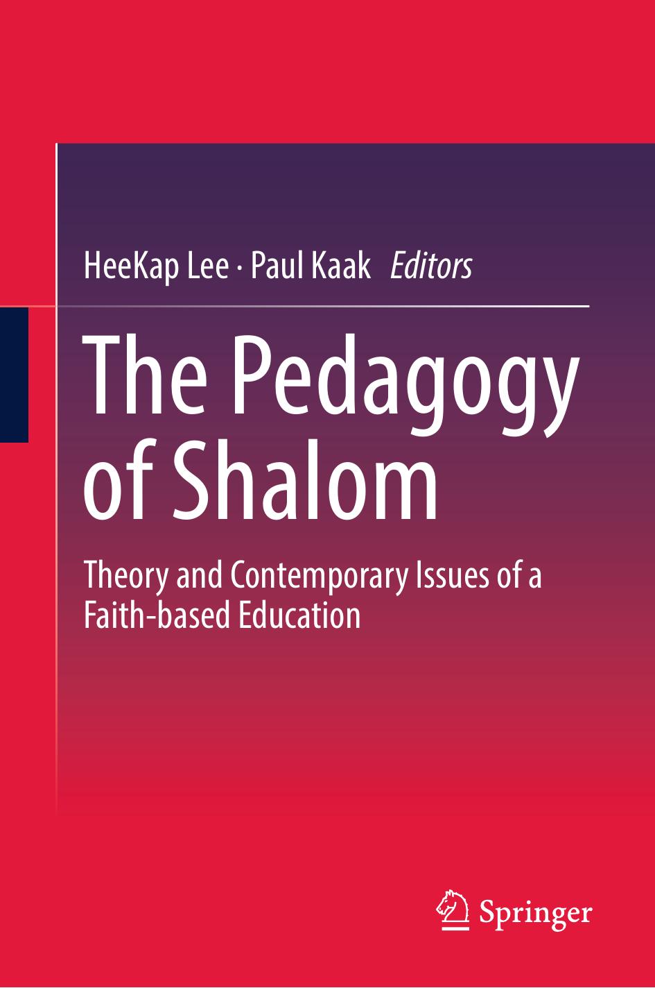 The Pedagogy of Shalom: Theory and Contemporary Issues of a Faith-based Education by HeeKap Lee Paul Kaak (eds.)