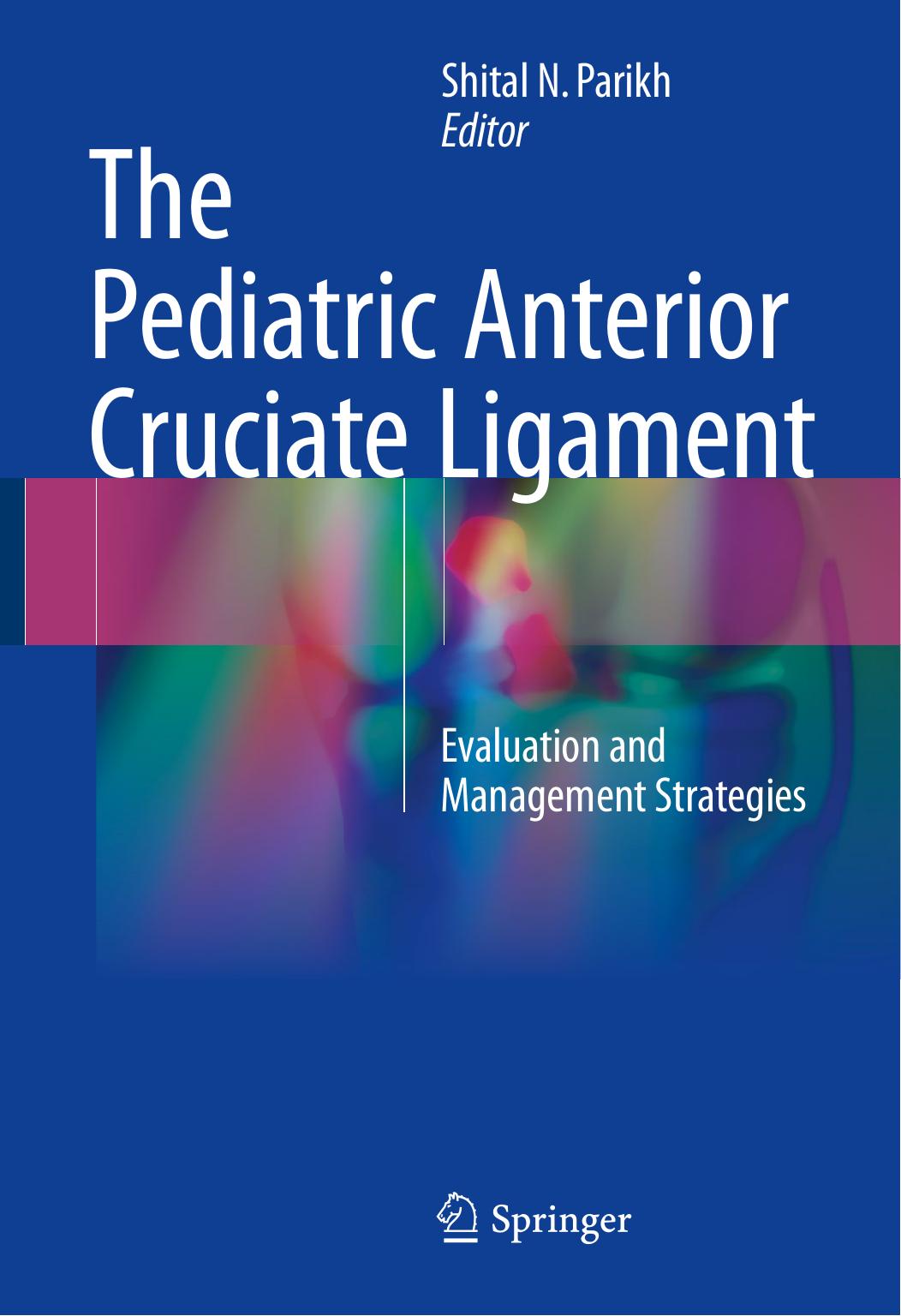 The Pediatric Anterior Cruciate Ligament: Evaluation and Management Strategies by Shital N. Parikh (eds.)