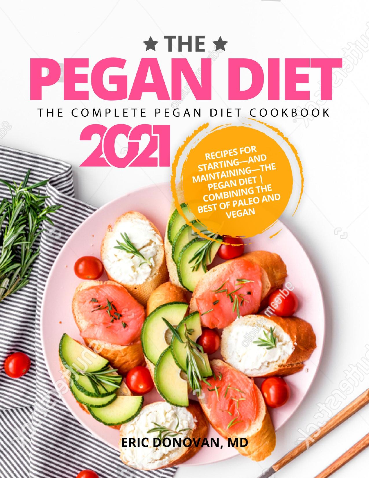 The Pegan Diet: The Complete Pegan Diet Cookbook 2021: Recipes for Startingâand Maintainingâthe Pegan Diet | Combining the Best of Paleo and Vegan by Donovan MD Eric