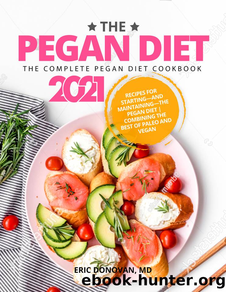 The Pegan Diet: The Complete Pegan Diet Cookbook 2021: Recipes for Startingâand Maintainingâthe Pegan Diet | Combining the Best of Paleo and Vegan by Eric Donovan MD