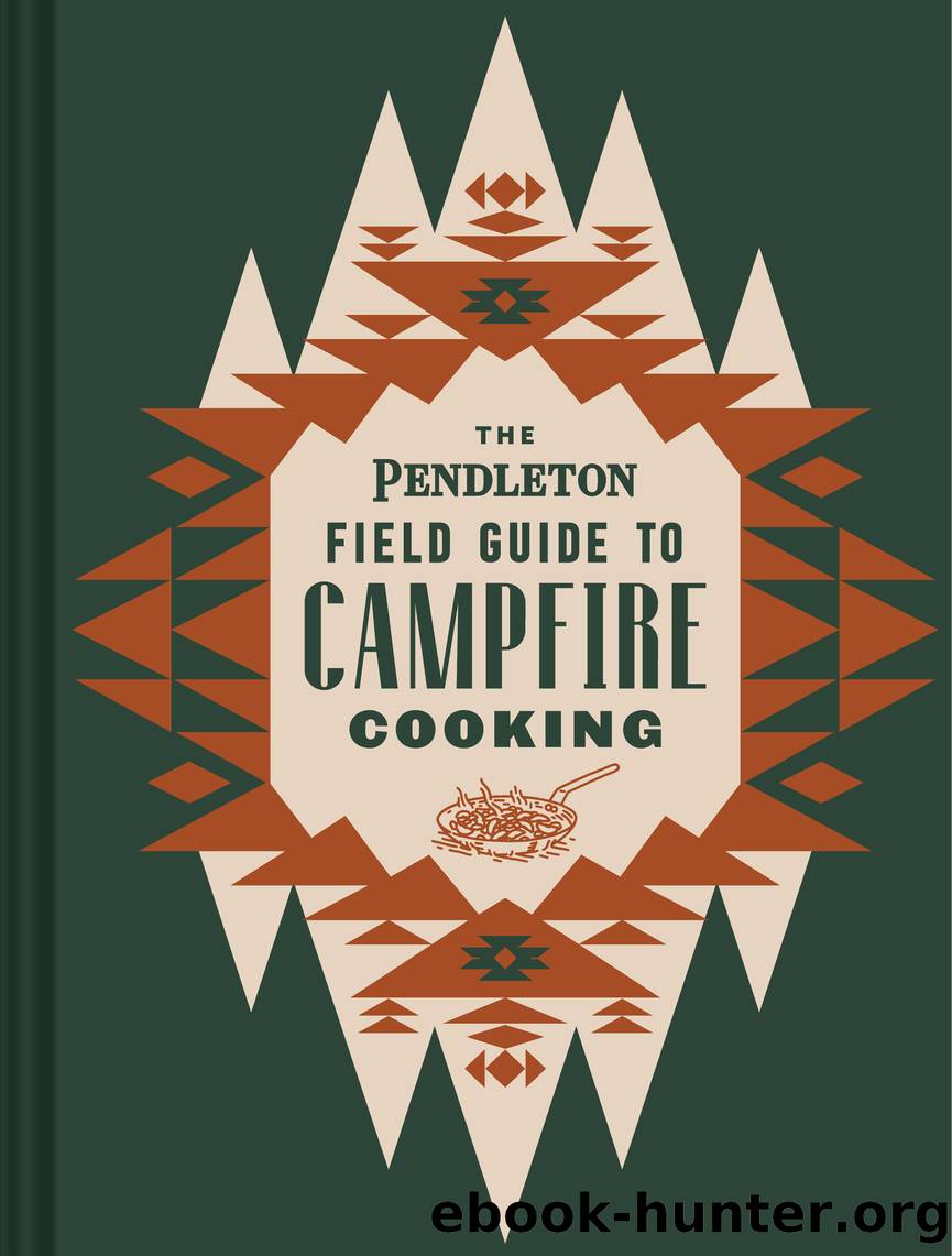 The Pendleton Field Guide to Campfire Cooking by Pendleton Woolen Millis