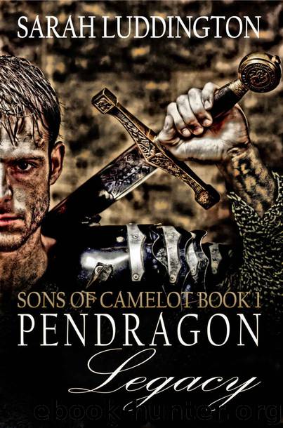 The Pendragon Legacy: Sons Of Camelot Book One by Sarah Luddington