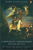 The Penguin History of Britain: A Monarchy Transformed, Britain 1630-1714: A Monarchy Transformed, Britain 1630-1714 v. 6 by Kishlansky Mark