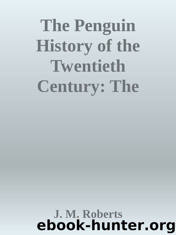 The Penguin History of the Twentieth Century: The History of the World, 191 to the Present (Allen Lane History) by J. M. Roberts