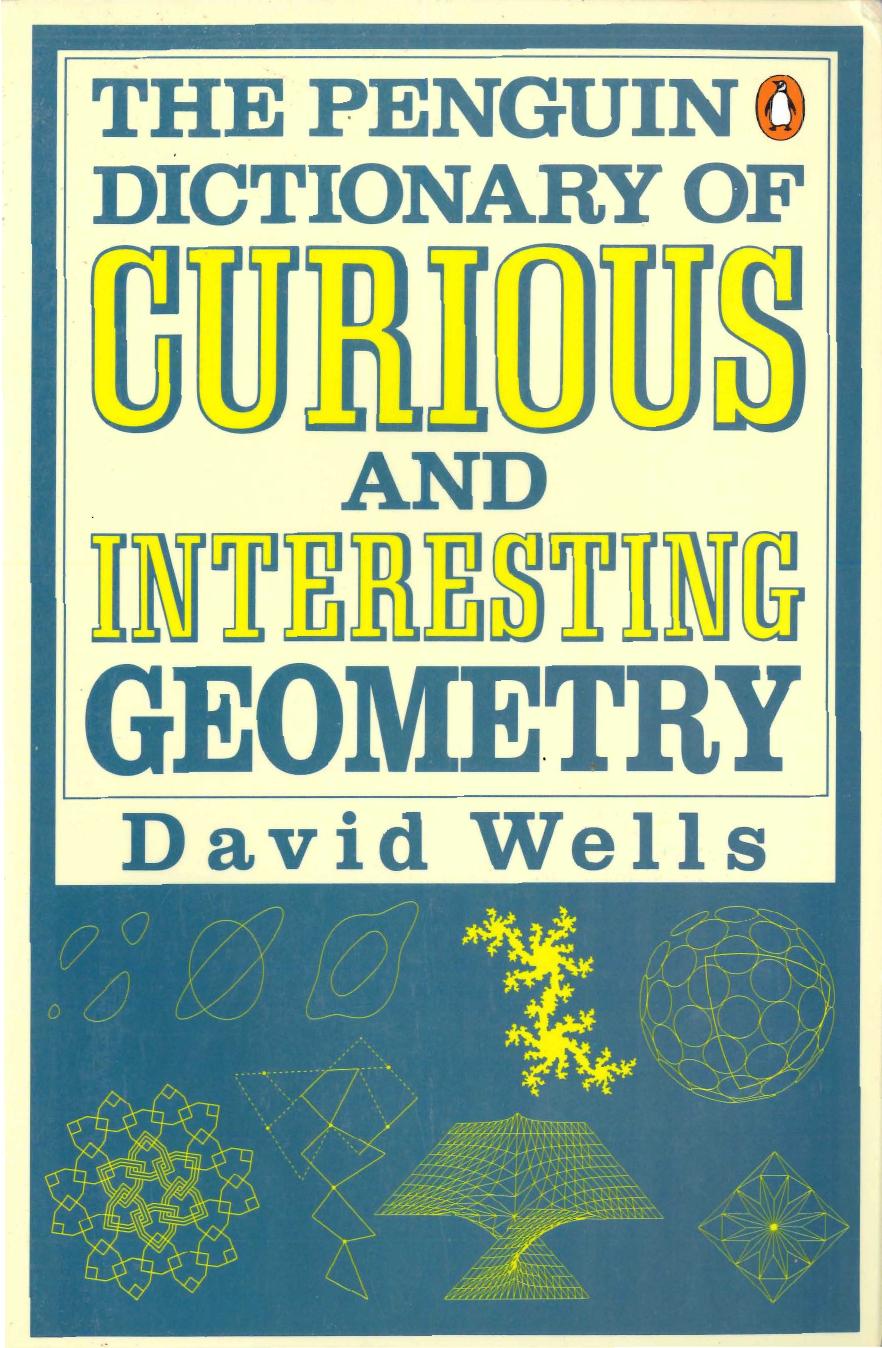 The Penguin dictionary of curious and interesting geometry by Wells D. G
