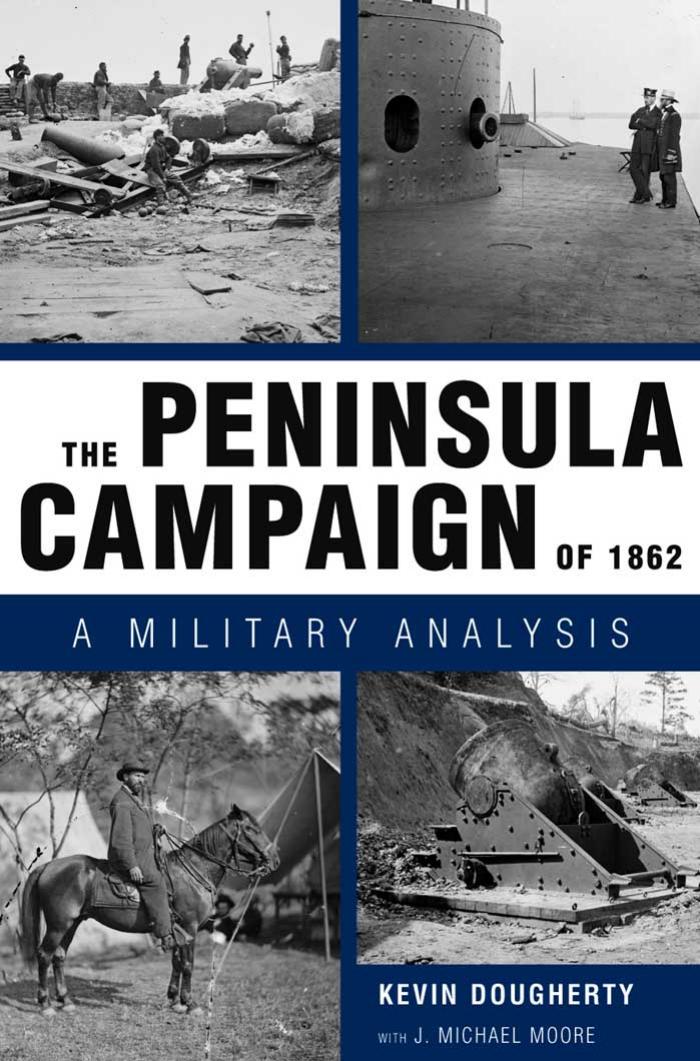 The Peninsula Campaign of 1862: A Military Analysis by Kevin Dougherty J. Michael Moore