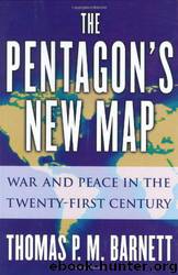 The Pentagon's New Map: War and Peace in the Twenty-First Century by Thomas P. M. Barnett