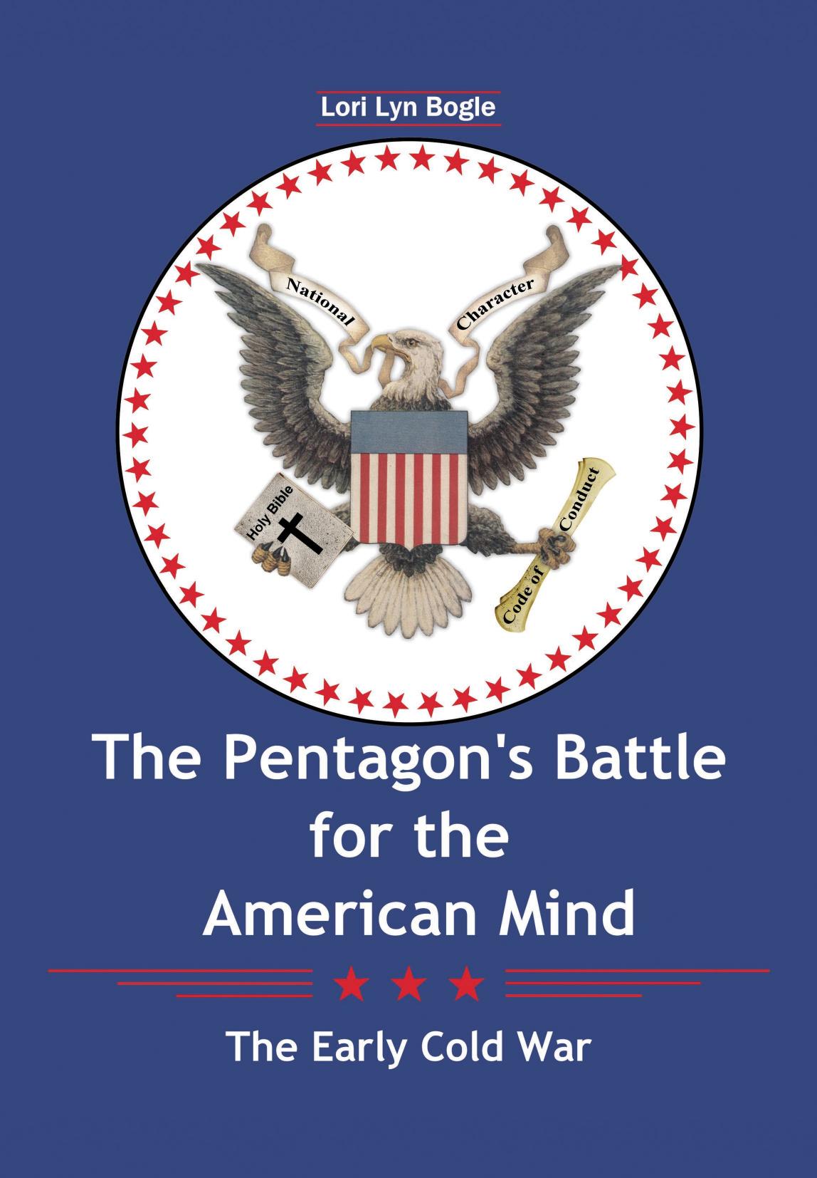 The Pentagonâs Battle for the American Mind: The Early Cold War by Lori Lynn Bogle