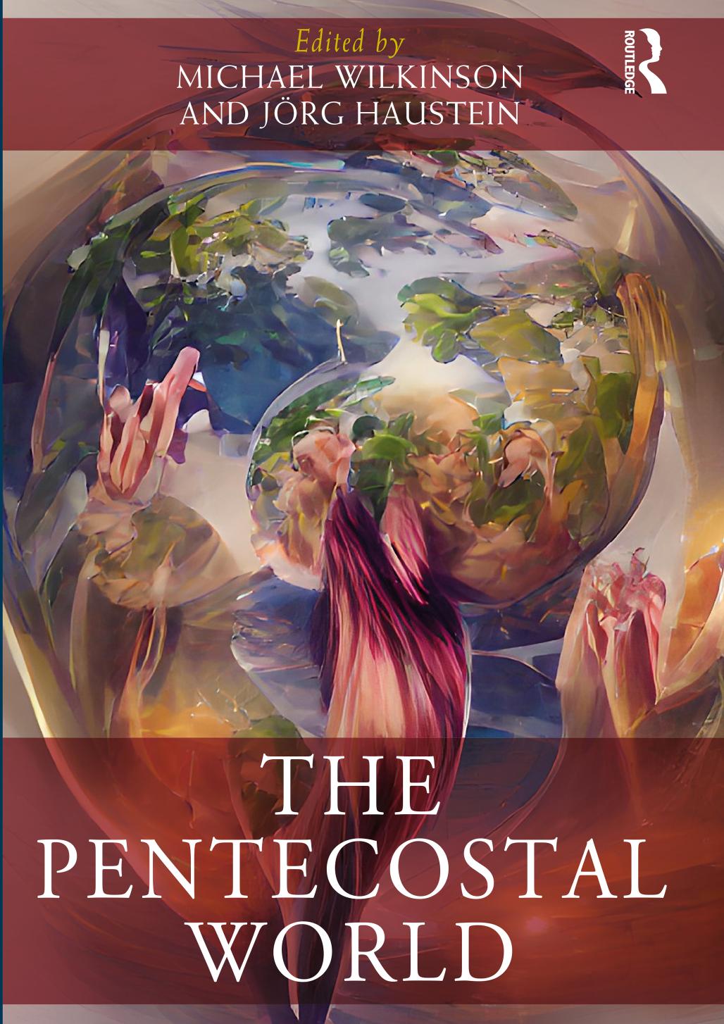 The Pentecostal World by Michael Wilkinson; Jörg Haustein