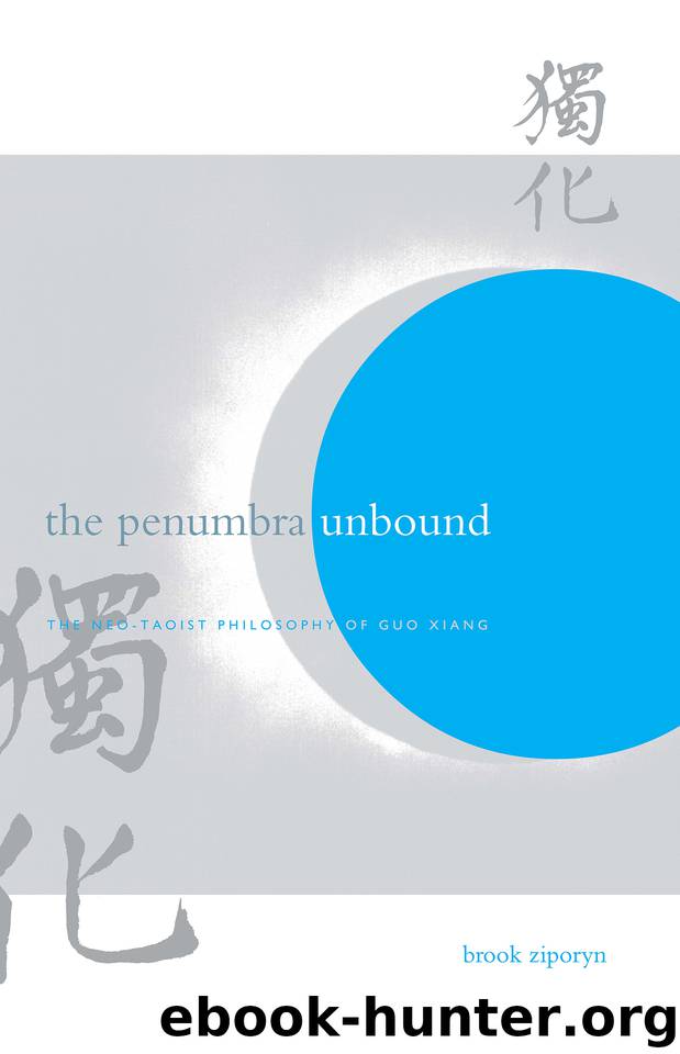 The Penumbra Unbound: The Neo-Taoist Philosophy of Guo Xiang (SUNY series in Chinese Philosophy and Culture) by Ziporyn Brook