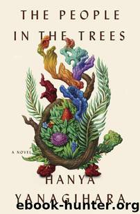 The People in the Trees A Novel by Hanya Yanagihara