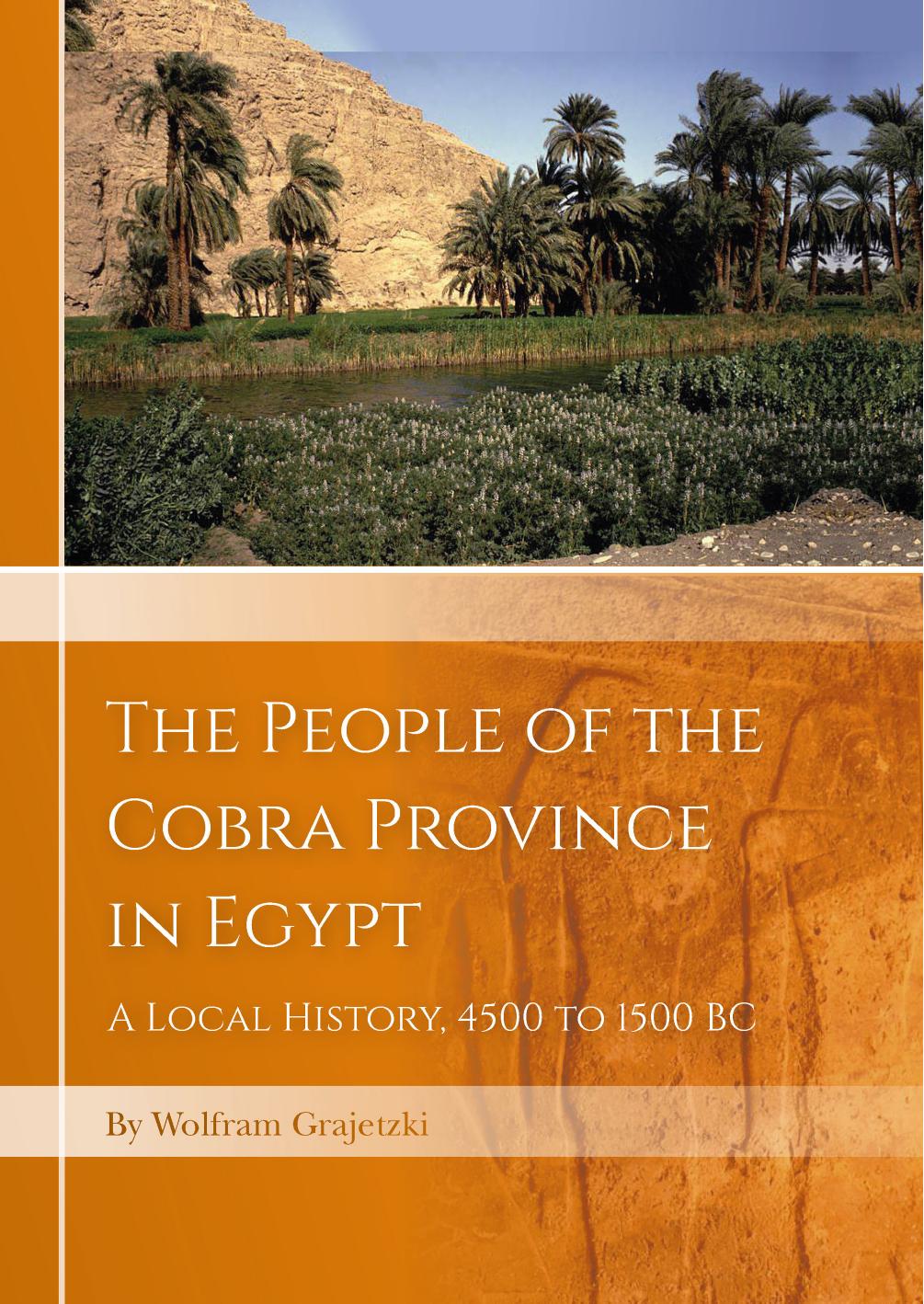 The People of the Cobra Province in Egypt: A Local History, 4000 to 1550 BC by Wolfram Grajetzki