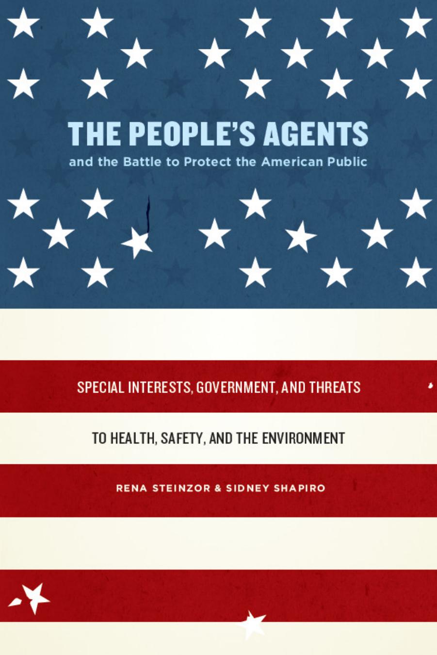 The People's Agents and the Battle to Protect the American Public: Special Interests, Government, and Threats to Health, Safety, and the Environment by Rena Steinzor Sidney Shapiro