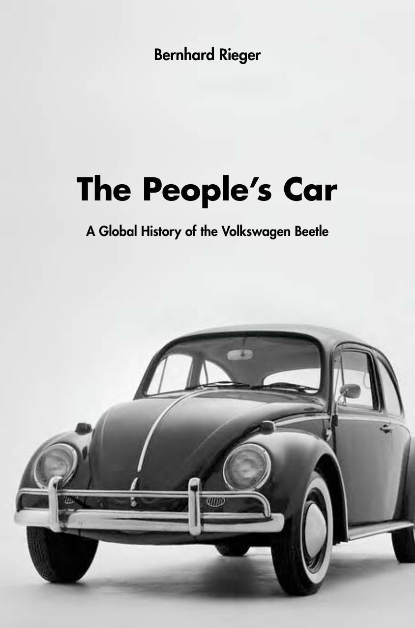 The People's Car: A Global History of the Volkswagen Beetle by Bernhard Rieger
