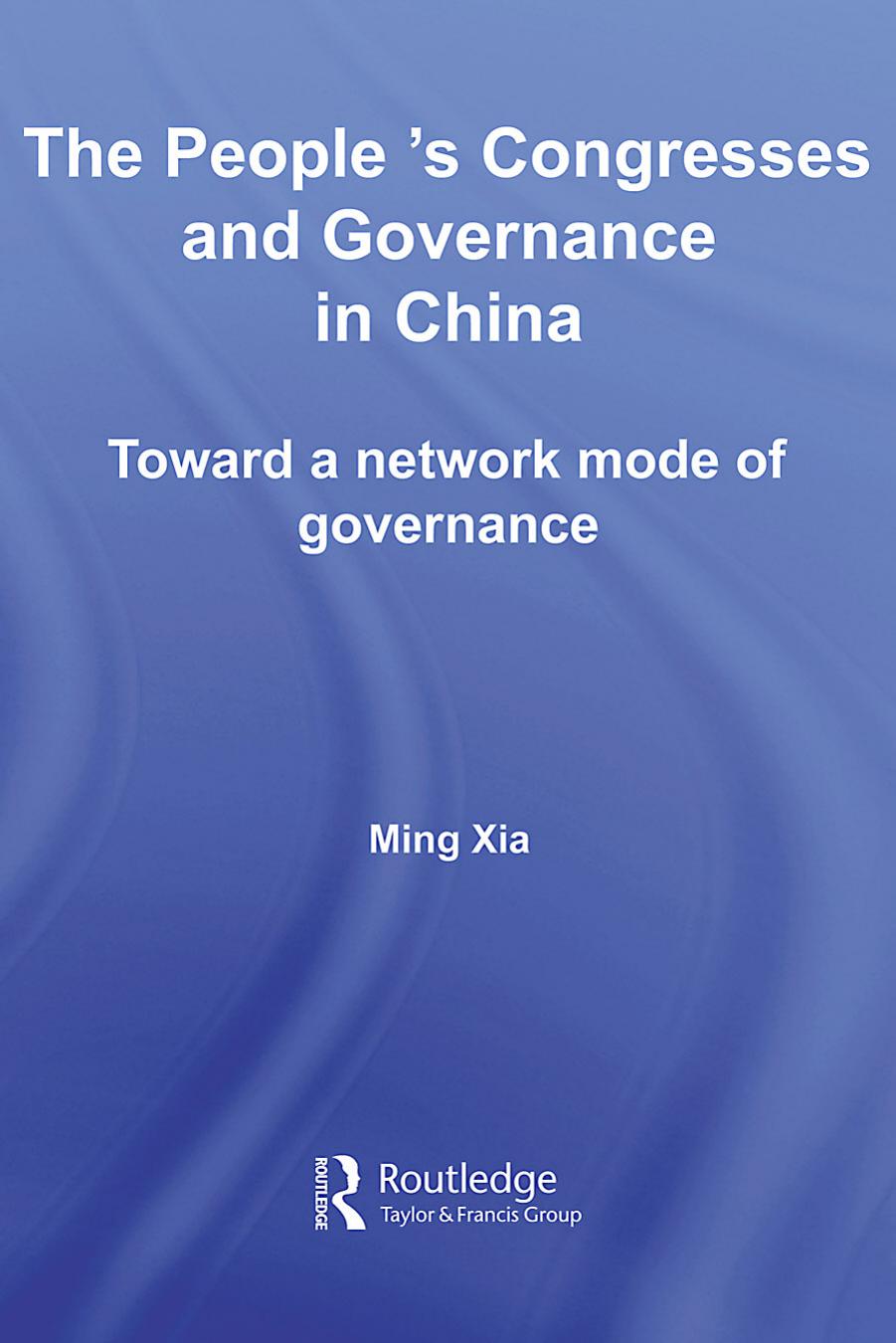The People's Congresses and Governance in China : toward a network mode of governance by Ming Xia