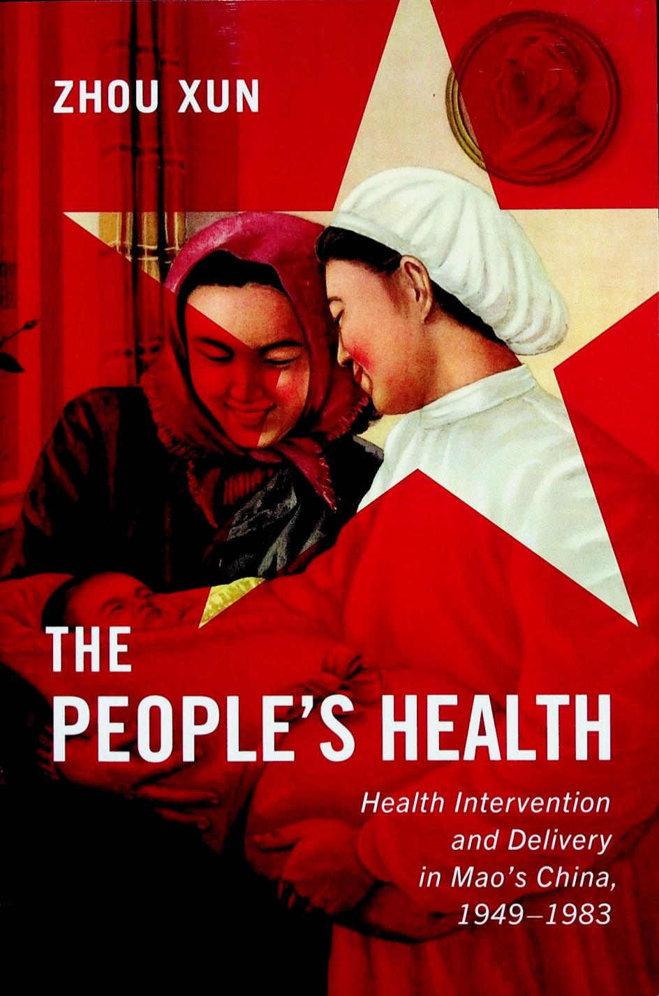 The People's Health: Health Intervention and Delivery in Mao's China, 1949-1983 (Volume 2) (States, People, and the History of Social Change) by Xun Zhou