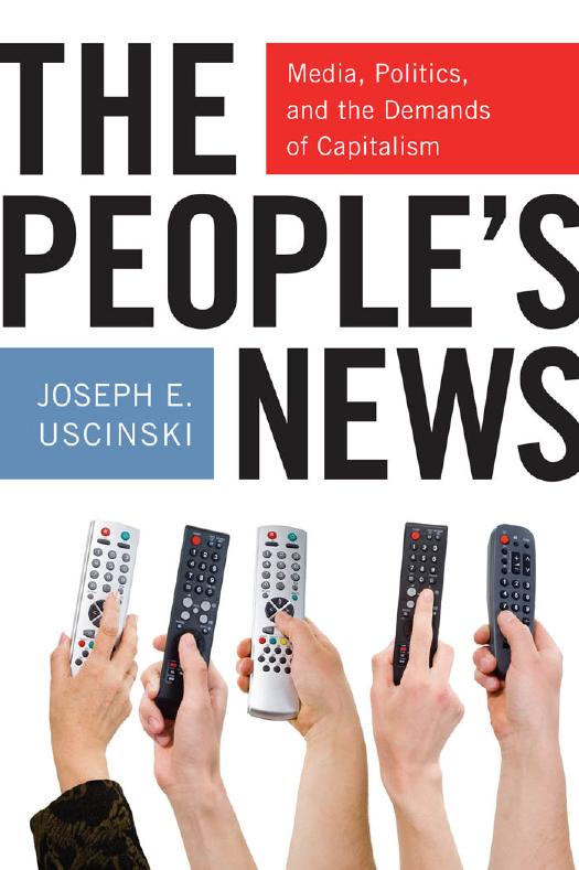 The People's News: Media, Politics, and the Demands of Capitalism by Joseph E. Uscinski