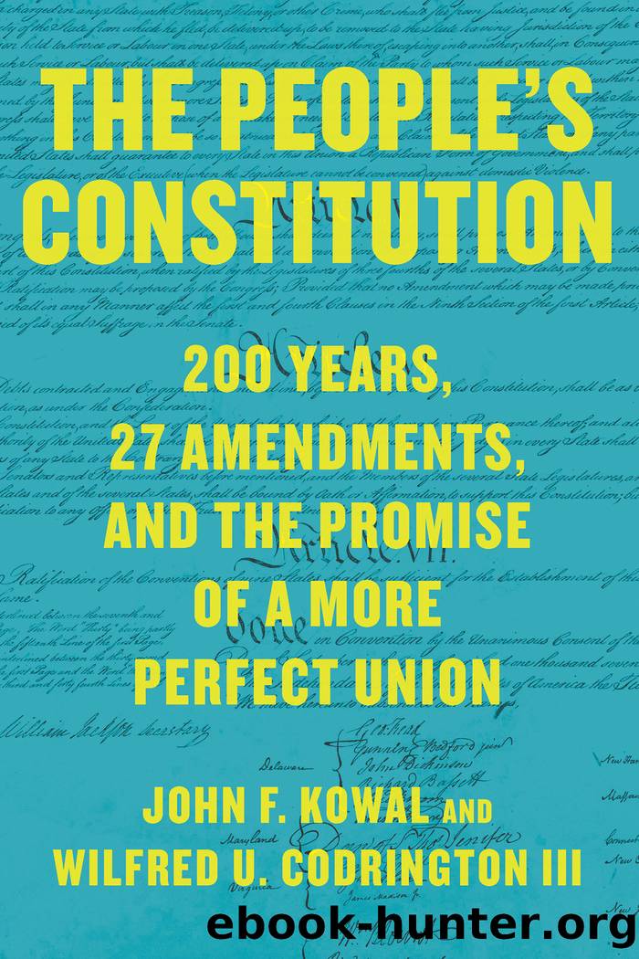 The Peopleâs Constitution: 200 Years, 27 Amendments, and the Promise of a More Perfect Union by John F. Kowal
