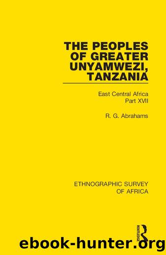 The Peoples of Greater Unyamwezi,Tanzania (Nyamwezi, Sukuma, Sumbwa, Kimbu, Konongo) by R. G. Abrahams