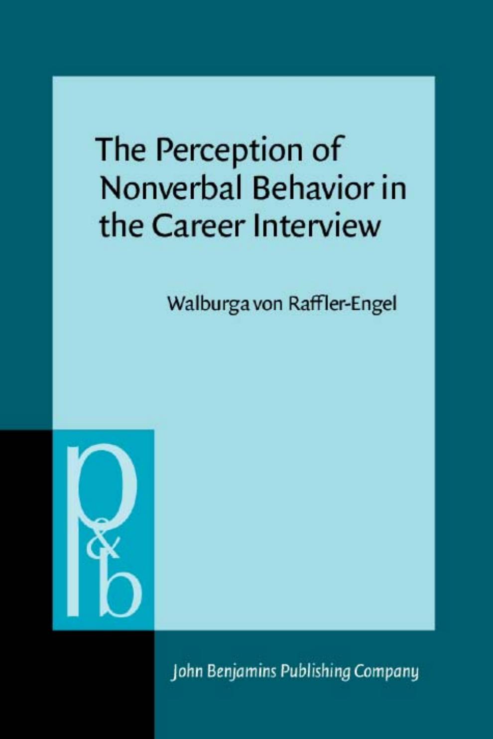 The Perception of Nonverbal Behavior in the Career Interview by Walburga von Raffler-Engel
